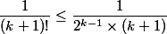 \dfrac{1}{(k+1)!} \leq \dfrac{1}{2^{k-1} \times (k+1)} 